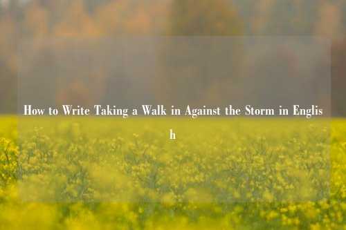 How to Write Taking a Walk in Against the Storm in English